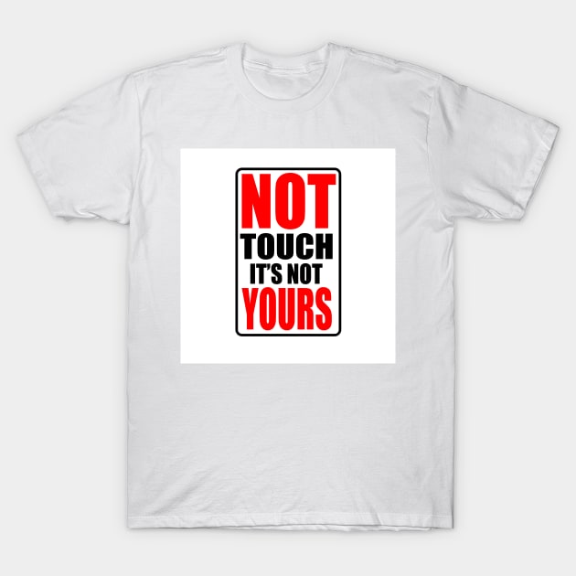 Do not touch it T-Shirt by JPS-CREATIONS